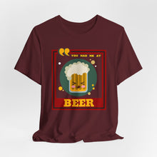 Load image into Gallery viewer, You Had Me at Beer Unisex Jersey Short Sleeve Tee