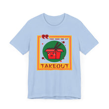 Load image into Gallery viewer, You Had Me at Takeout Unisex Jersey Short Sleeve Tee
