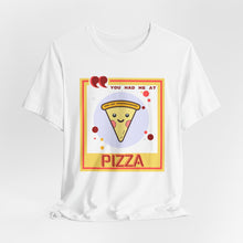 Load image into Gallery viewer, You Had Me at Pizza Unisex Jersey Short Sleeve Tee
