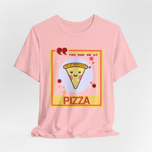 Load image into Gallery viewer, You Had Me at Pizza Unisex Jersey Short Sleeve Tee