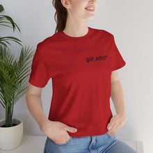 Load image into Gallery viewer, Got adhd? Unisex Jersey Short Sleeve Tee