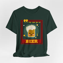Load image into Gallery viewer, You Had Me at Beer Unisex Jersey Short Sleeve Tee