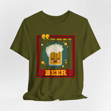 Load image into Gallery viewer, You Had Me at Beer Unisex Jersey Short Sleeve Tee