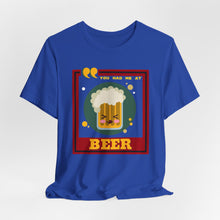 Load image into Gallery viewer, You Had Me at Beer Unisex Jersey Short Sleeve Tee
