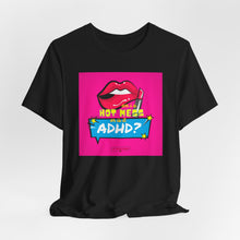 Load image into Gallery viewer, Hot Mess or ADHD? Unisex Jersey Short Sleeve Tee
