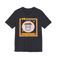 Load image into Gallery viewer, You Had Me at Coffee Unisex Jersey Short Sleeve Tee
