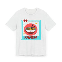 Load image into Gallery viewer, You Had Me at Ramen Unisex Jersey Short Sleeve Tee
