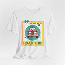 Load image into Gallery viewer, You Had Me at Road Trip Unisex Jersey Short Sleeve Tee
