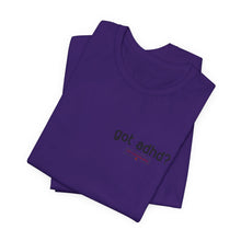 Load image into Gallery viewer, Got adhd? Unisex Jersey Short Sleeve Tee
