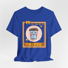 Load image into Gallery viewer, You Had Me at Coffee Unisex Jersey Short Sleeve Tee
