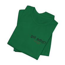 Load image into Gallery viewer, Got adhd? Unisex Jersey Short Sleeve Tee
