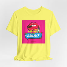 Load image into Gallery viewer, Hot Mess or ADHD? Unisex Jersey Short Sleeve Tee
