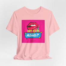 Load image into Gallery viewer, Hot Mess or ADHD? Unisex Jersey Short Sleeve Tee
