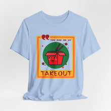 Load image into Gallery viewer, You Had Me at Takeout Unisex Jersey Short Sleeve Tee
