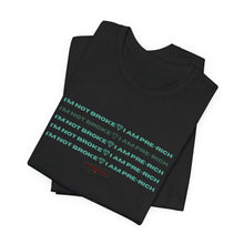 Load image into Gallery viewer, I&#39;m Not Broke Unisex Jersey Short Sleeve Tee
