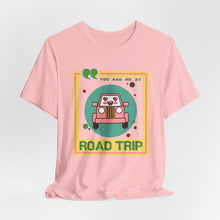 Load image into Gallery viewer, You Had Me at Road Trip Unisex Jersey Short Sleeve Tee

