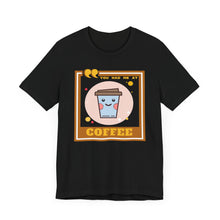 Load image into Gallery viewer, You Had Me at Coffee Unisex Jersey Short Sleeve Tee
