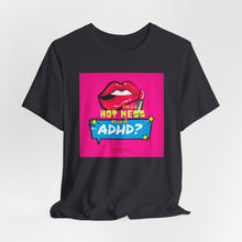 Load image into Gallery viewer, Hot Mess or ADHD? Unisex Jersey Short Sleeve Tee

