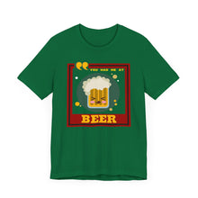 Load image into Gallery viewer, You Had Me at Beer Unisex Jersey Short Sleeve Tee
