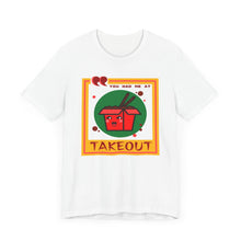 Load image into Gallery viewer, You Had Me at Takeout Unisex Jersey Short Sleeve Tee
