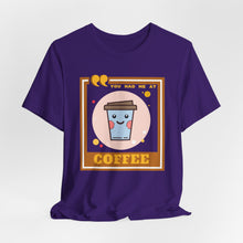 Load image into Gallery viewer, You Had Me at Coffee Unisex Jersey Short Sleeve Tee
