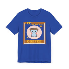 Load image into Gallery viewer, You Had Me at Coffee Unisex Jersey Short Sleeve Tee
