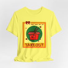 Load image into Gallery viewer, You Had Me at Takeout Unisex Jersey Short Sleeve Tee
