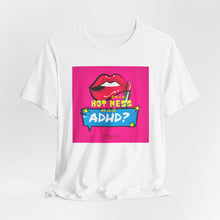 Load image into Gallery viewer, Hot Mess or ADHD? Unisex Jersey Short Sleeve Tee
