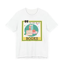 Load image into Gallery viewer, You Had Me at Books Unisex Jersey Short Sleeve Tee
