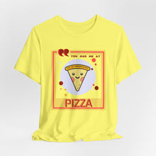 Load image into Gallery viewer, You Had Me at Pizza Unisex Jersey Short Sleeve Tee

