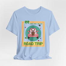 Load image into Gallery viewer, You Had Me at Road Trip Unisex Jersey Short Sleeve Tee
