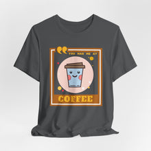 Load image into Gallery viewer, You Had Me at Coffee Unisex Jersey Short Sleeve Tee
