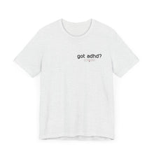 Load image into Gallery viewer, Got adhd? Unisex Jersey Short Sleeve Tee
