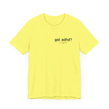 Load image into Gallery viewer, Got adhd? Unisex Jersey Short Sleeve Tee

