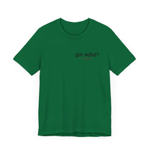 Load image into Gallery viewer, Got adhd? Unisex Jersey Short Sleeve Tee
