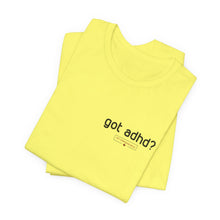 Load image into Gallery viewer, Got adhd? Unisex Jersey Short Sleeve Tee
