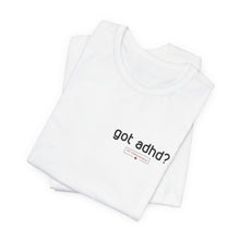 Load image into Gallery viewer, Got adhd? Unisex Jersey Short Sleeve Tee
