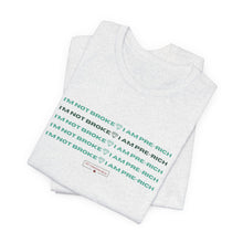 Load image into Gallery viewer, I&#39;m Not Broke Unisex Jersey Short Sleeve Tee

