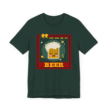 Load image into Gallery viewer, You Had Me at Beer Unisex Jersey Short Sleeve Tee
