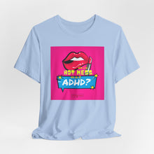 Load image into Gallery viewer, Hot Mess or ADHD? Unisex Jersey Short Sleeve Tee
