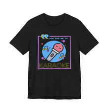 Load image into Gallery viewer, You Had Me at Karaoke Unisex Jersey Short Sleeve Tee
