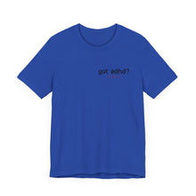 Load image into Gallery viewer, Got adhd? Unisex Jersey Short Sleeve Tee
