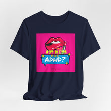 Load image into Gallery viewer, Hot Mess or ADHD? Unisex Jersey Short Sleeve Tee
