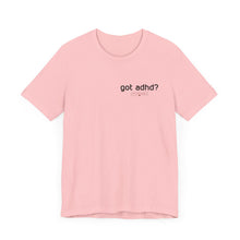 Load image into Gallery viewer, Got adhd? Unisex Jersey Short Sleeve Tee
