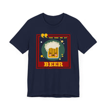 Load image into Gallery viewer, You Had Me at Beer Unisex Jersey Short Sleeve Tee
