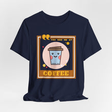 Load image into Gallery viewer, You Had Me at Coffee Unisex Jersey Short Sleeve Tee
