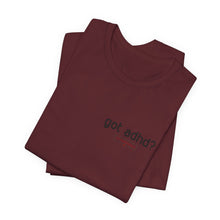 Load image into Gallery viewer, Got adhd? Unisex Jersey Short Sleeve Tee
