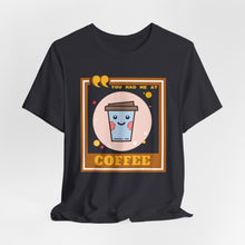 Load image into Gallery viewer, You Had Me at Coffee Unisex Jersey Short Sleeve Tee

