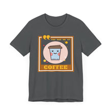 Load image into Gallery viewer, You Had Me at Coffee Unisex Jersey Short Sleeve Tee
