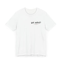 Load image into Gallery viewer, Got adhd? Unisex Jersey Short Sleeve Tee
